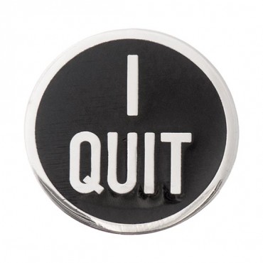 "I Quit" Pin